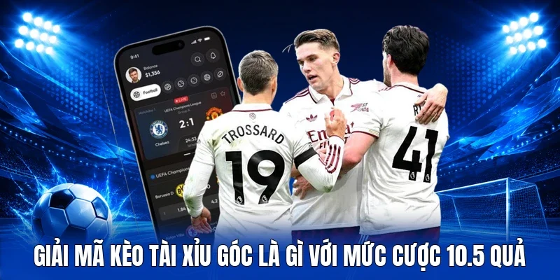 Giải mã kèo tài xỉu góc là gì với mức cược 10.5 quả