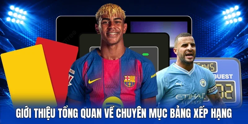 Giới thiệu tổng quan về chuyên mục bảng xếp hạng