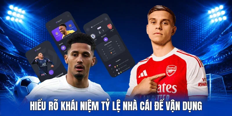 Hiểu rõ khái niệm tỷ lệ nhà cái để vận dụng