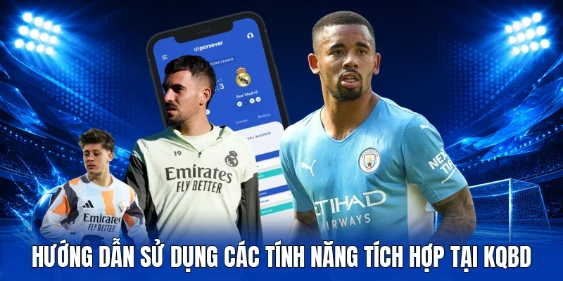 Hướng dẫn sử dụng các tính năng tích hợp tại KQBD