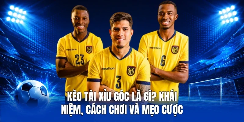 kèo tài xỉu góc là gì
