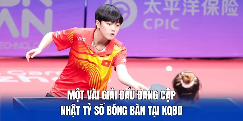 Một vài giải đấu đang cập nhật tỷ số bóng bàn tại KQBD