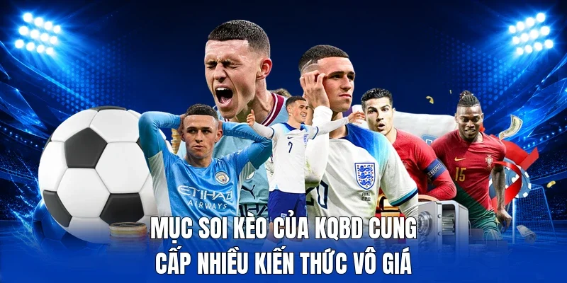 Mục soi kèo của KQBD cung cấp nhiều kiến thức vô giá