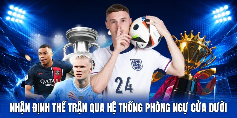 Nhận định thế trận qua hệ thống phòng ngự cửa dưới