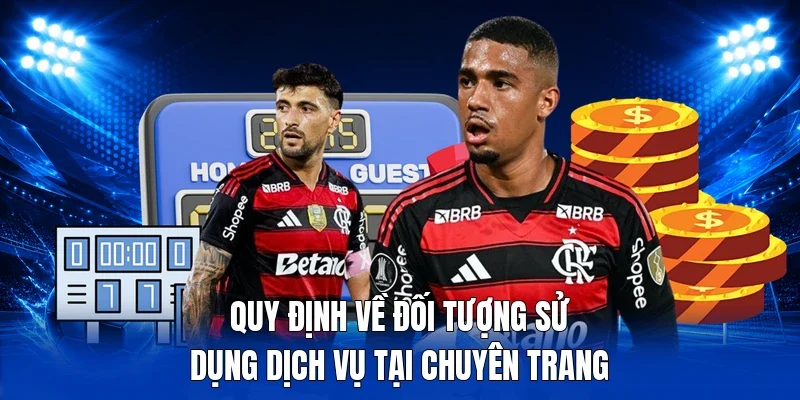 Quy định về đối tượng sử dụng dịch vụ tại chuyên trang 