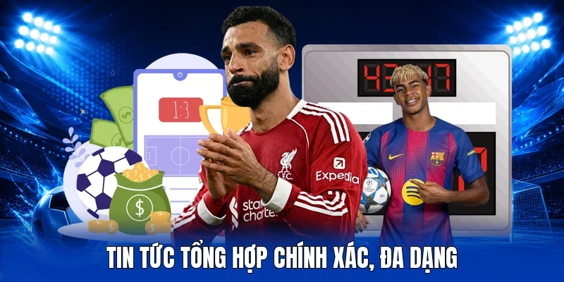 Tin tức tổng hợp chính xác, đa dạng