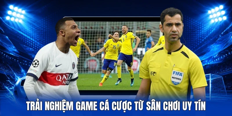 Trải nghiệm game cá cược từ sân chơi uy tín