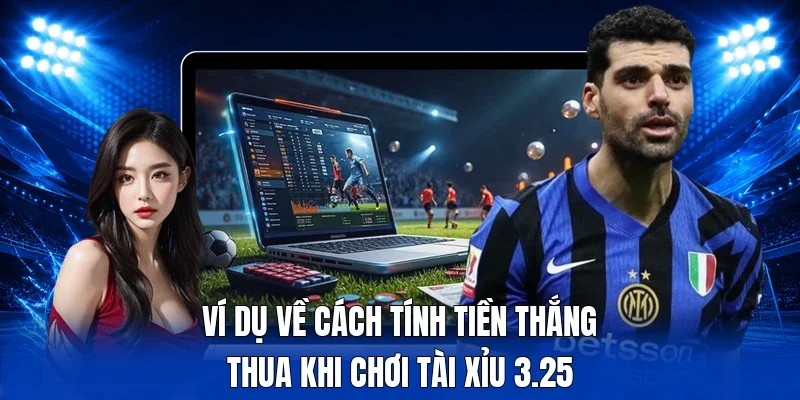 Ví dụ về cách tính tiền thắng thua khi chơi tài xỉu 3.25